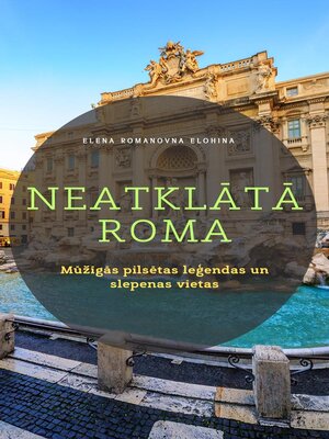 cover image of Neatklātā Roma. Mūžīgās pilsētas leģendas un slepenas vietas